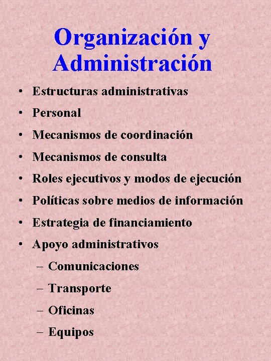 Organización y Administración • Estructuras administrativas • Personal • Mecanismos de coordinación • Mecanismos