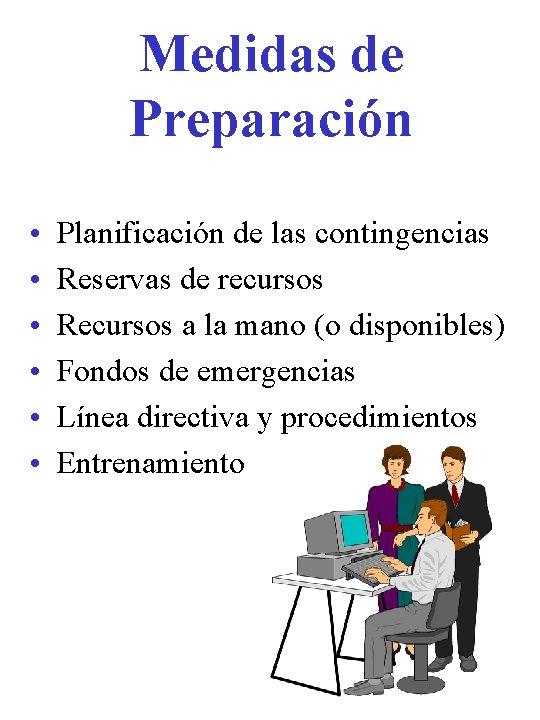 Medidas de Preparación • • • Planificación de las contingencias Reservas de recursos Recursos