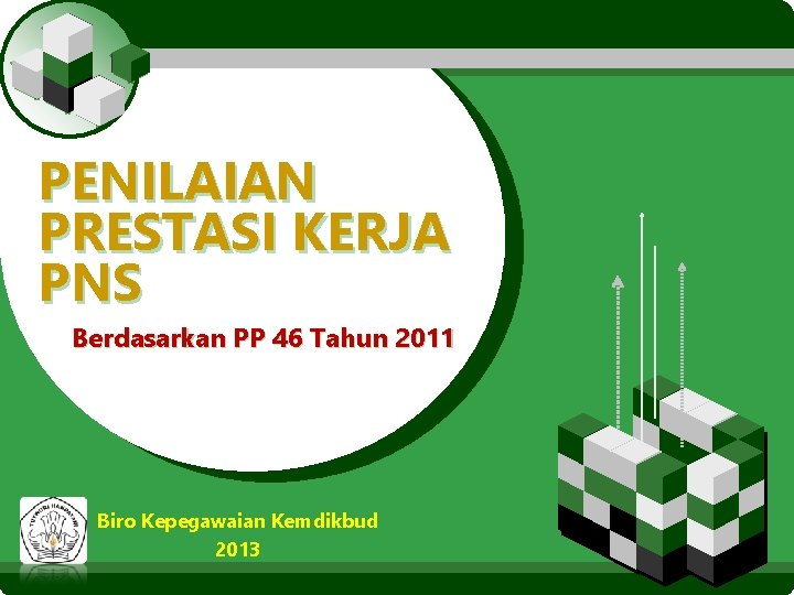 LOGO PENILAIAN PRESTASI KERJA PNS Berdasarkan PP 46 Tahun 2011 Biro Kepegawaian Kemdikbud 2013