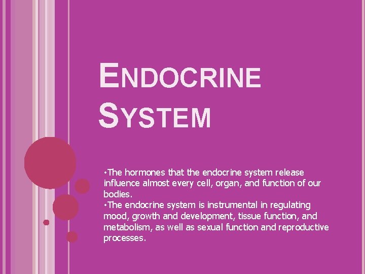 ENDOCRINE SYSTEM • The hormones that the endocrine system release influence almost every cell,