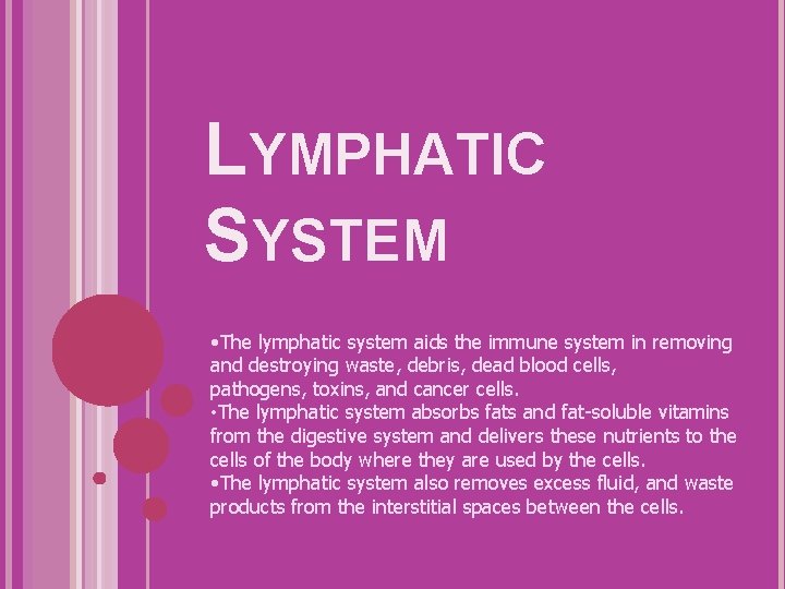 LYMPHATIC SYSTEM • The lymphatic system aids the immune system in removing and destroying