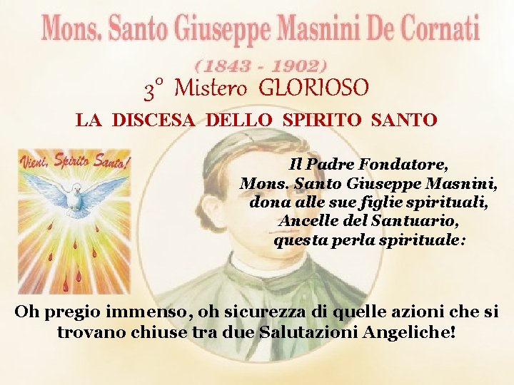 3° Mistero GLORIOSO LA DISCESA DELLO SPIRITO SANTO Il Padre Fondatore, Mons. Santo Giuseppe