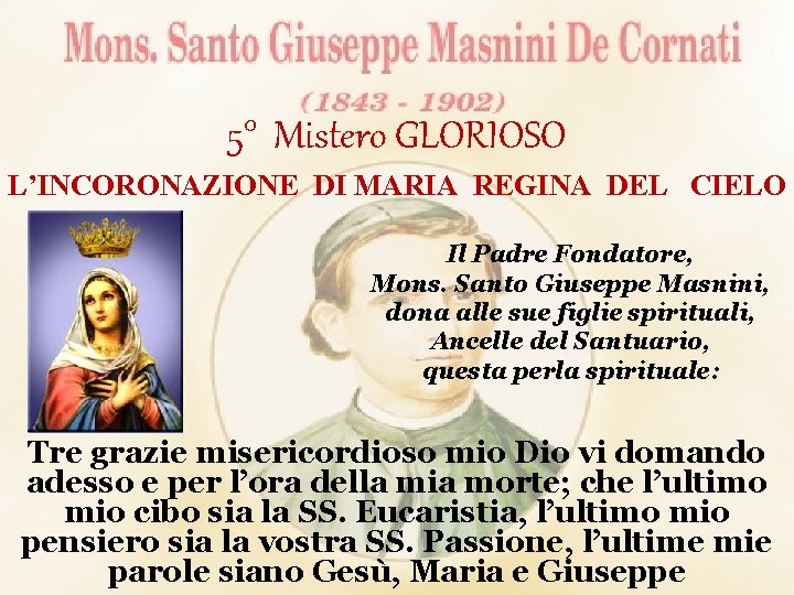 5° Mistero GLORIOSO L’INCORONAZIONE DI MARIA REGINA DEL CIELO Il Padre Fondatore, Mons. Santo