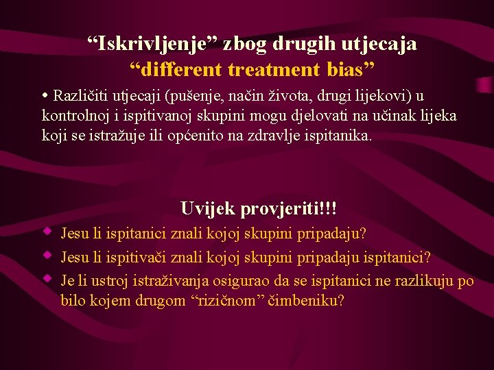 “Iskrivljenje” zbog drugih utjecaja “different treatment bias” • Različiti utjecaji (pušenje, način života, drugi