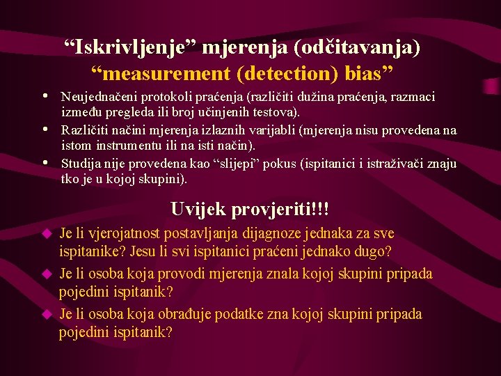 “Iskrivljenje” mjerenja (odčitavanja) “measurement (detection) bias” • Neujednačeni protokoli praćenja (različiti dužina praćenja, razmaci