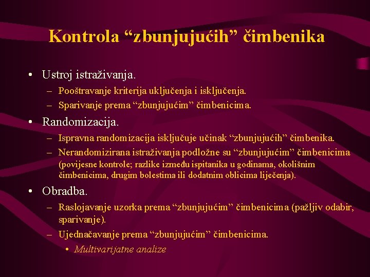 Kontrola “zbunjujućih” čimbenika • Ustroj istraživanja. – Pooštravanje kriterija uključenja i isključenja. – Sparivanje