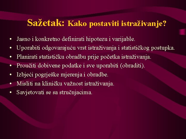 Sažetak: Kako postaviti istraživanje? • • Jasno i konkretno definirati hipotezu i varijable. Uporabiti