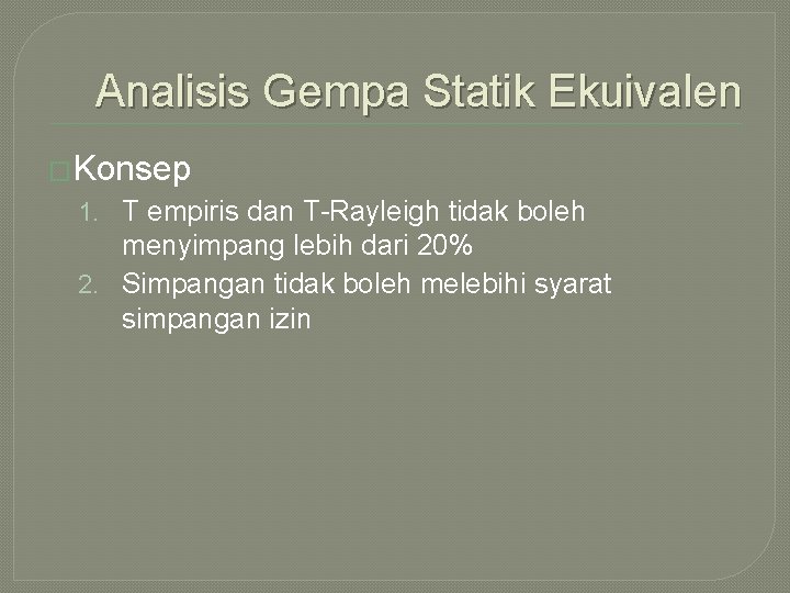 Analisis Gempa Statik Ekuivalen �Konsep 1. T empiris dan T-Rayleigh tidak boleh menyimpang lebih