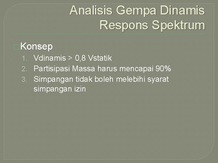 Analisis Gempa Dinamis Respons Spektrum �Konsep 1. Vdinamis > 0, 8 Vstatik 2. Partisipasi