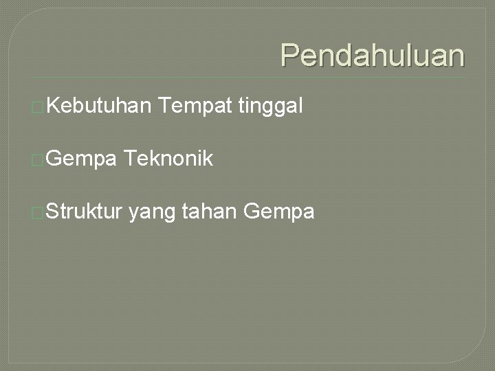 Pendahuluan �Kebutuhan �Gempa �Struktur Tempat tinggal Teknonik yang tahan Gempa 
