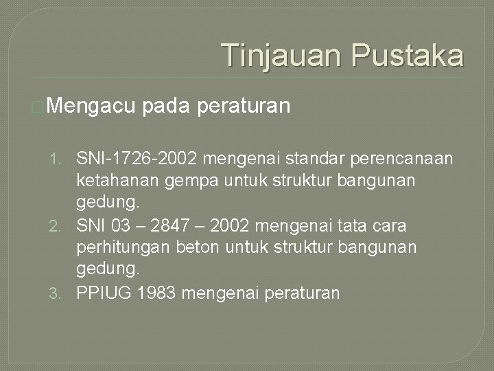 Tinjauan Pustaka �Mengacu pada peraturan 1. SNI-1726 -2002 mengenai standar perencanaan ketahanan gempa untuk