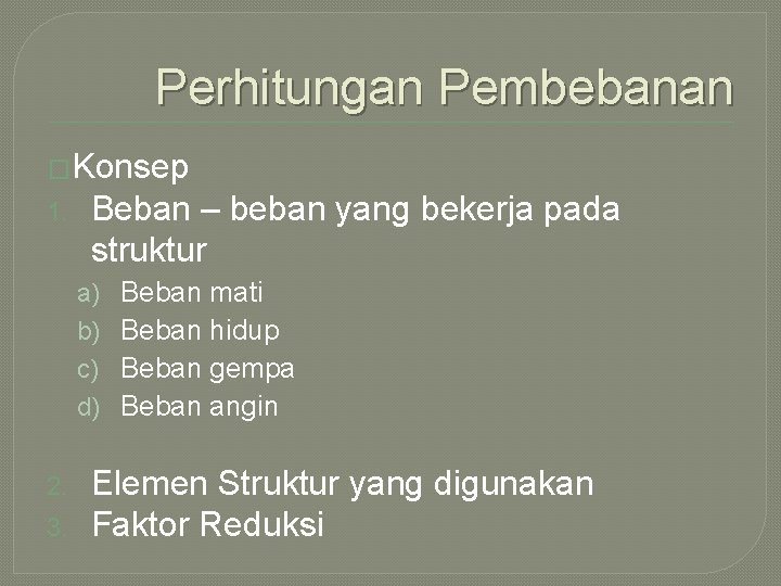 Perhitungan Pembebanan �Konsep 1. Beban – beban yang bekerja pada struktur a) b) c)