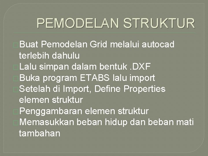 PEMODELAN STRUKTUR �Buat Pemodelan Grid melalui autocad terlebih dahulu �Lalu simpan dalam bentuk. DXF