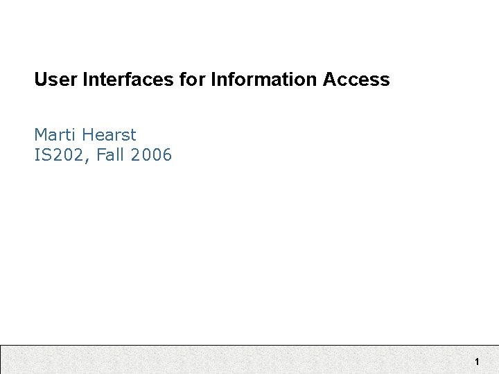 User Interfaces for Information Access Marti Hearst IS 202, Fall 2006 1 