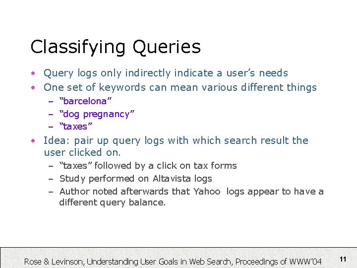 Classifying Queries • Query logs only indirectly indicate a user’s needs • One set