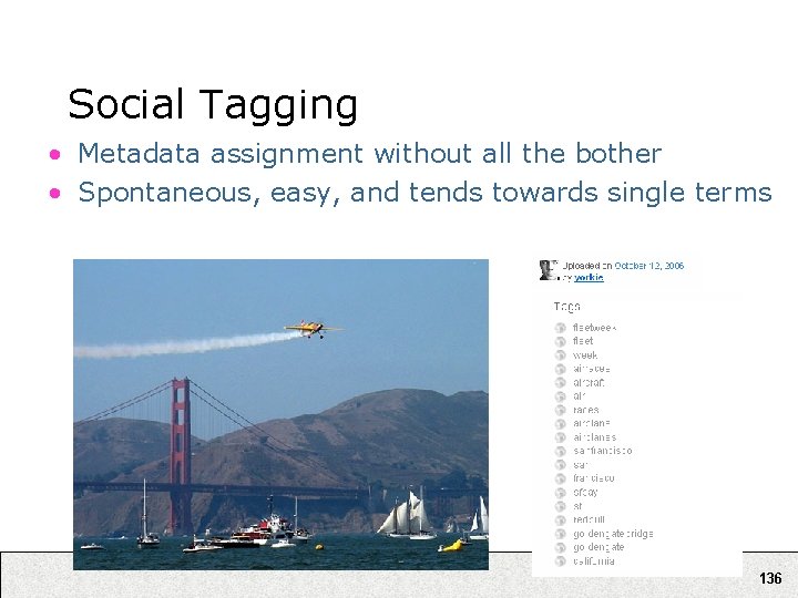 Social Tagging • Metadata assignment without all the bother • Spontaneous, easy, and tends