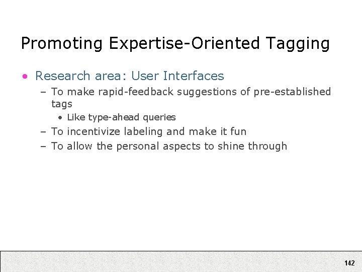 Promoting Expertise-Oriented Tagging • Research area: User Interfaces – To make rapid-feedback suggestions of