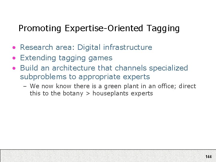 Promoting Expertise-Oriented Tagging • Research area: Digital infrastructure • Extending tagging games • Build