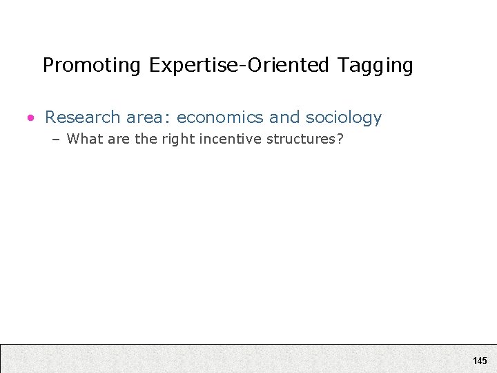 Promoting Expertise-Oriented Tagging • Research area: economics and sociology – What are the right