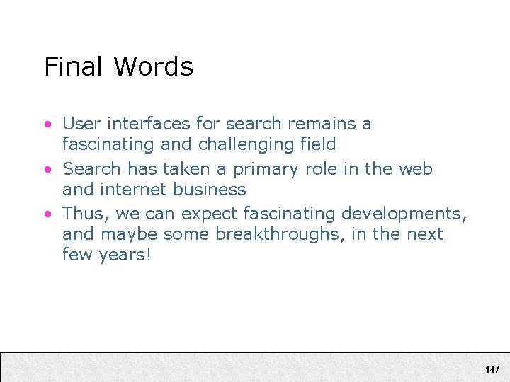Final Words • User interfaces for search remains a fascinating and challenging field •