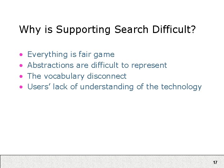 Why is Supporting Search Difficult? • • Everything is fair game Abstractions are difficult