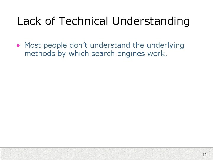 Lack of Technical Understanding • Most people don’t understand the underlying methods by which