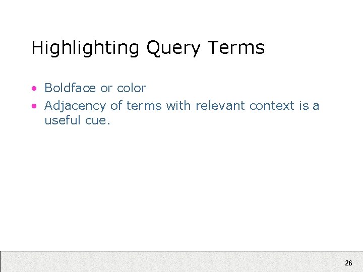 Highlighting Query Terms • Boldface or color • Adjacency of terms with relevant context