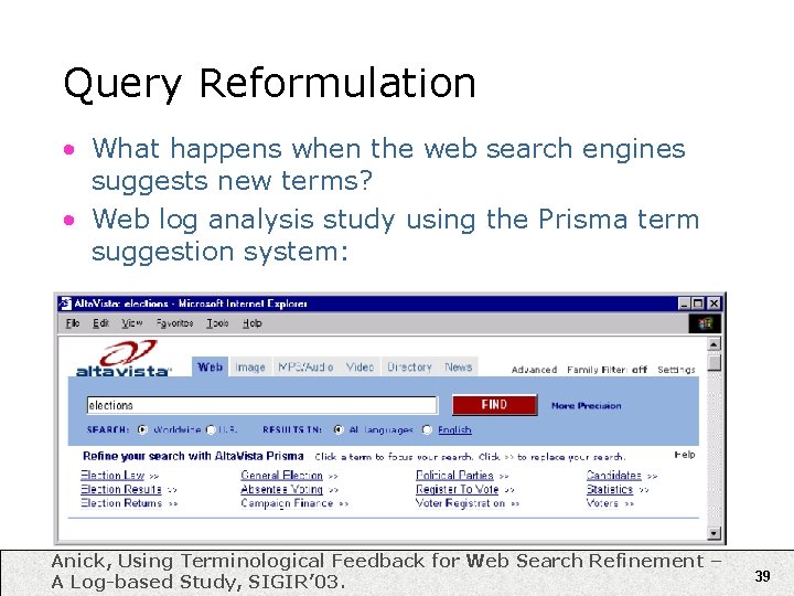 Query Reformulation • What happens when the web search engines suggests new terms? •