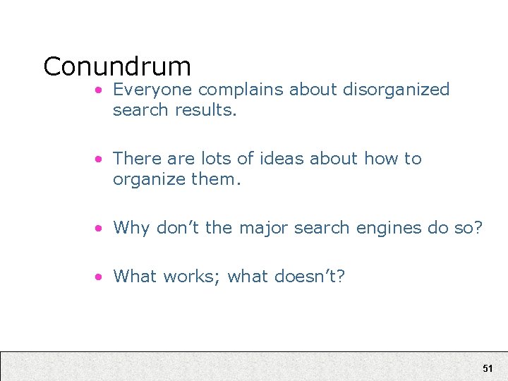 Conundrum • Everyone complains about disorganized search results. • There are lots of ideas