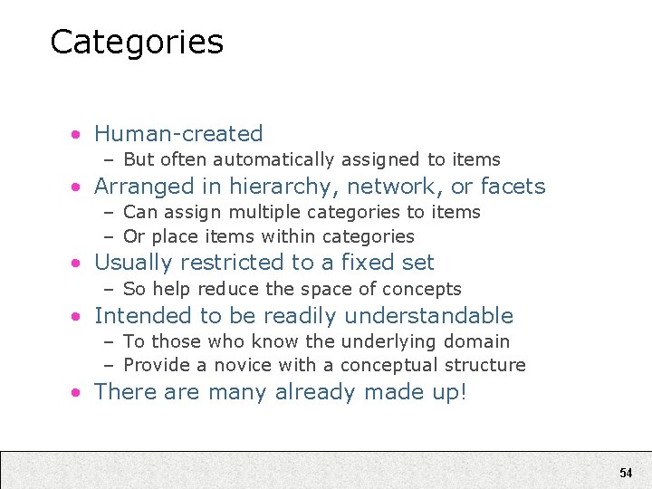 Categories • Human-created – But often automatically assigned to items • Arranged in hierarchy,