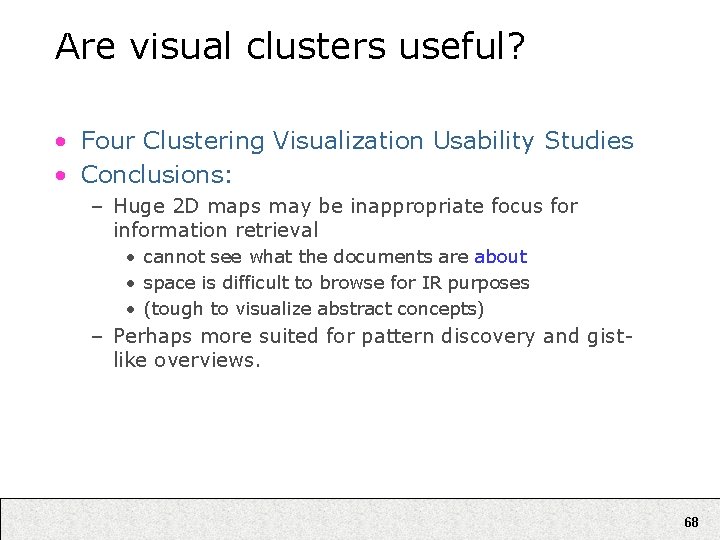 Are visual clusters useful? • Four Clustering Visualization Usability Studies • Conclusions: – Huge