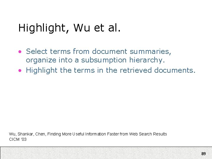 Highlight, Wu et al. • Select terms from document summaries, organize into a subsumption