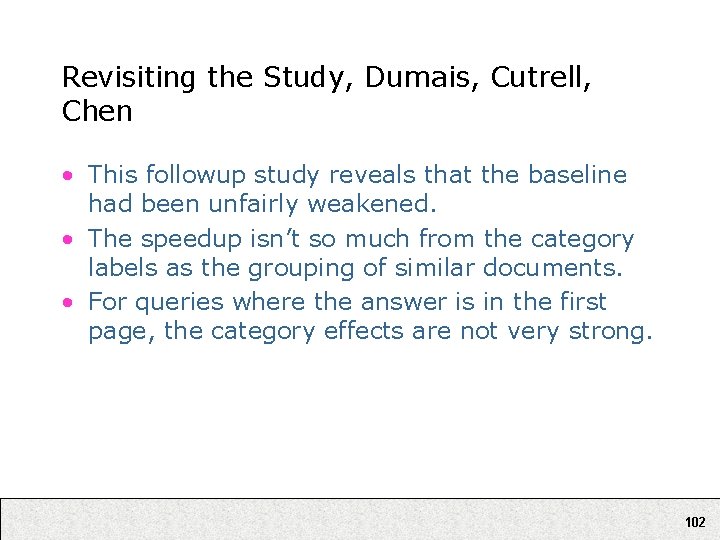 Revisiting the Study, Dumais, Cutrell, Chen • This followup study reveals that the baseline