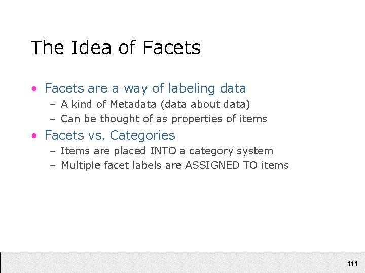 The Idea of Facets • Facets are a way of labeling data – A