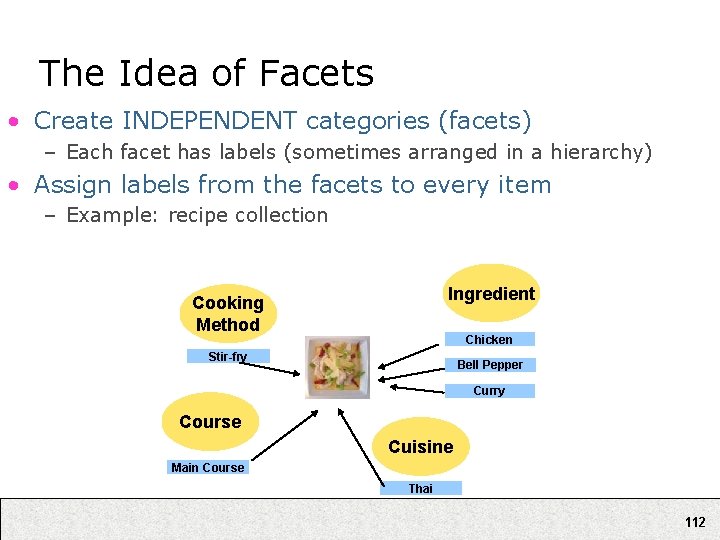 The Idea of Facets • Create INDEPENDENT categories (facets) – Each facet has labels