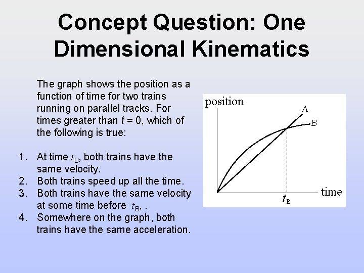 Concept Question: One Dimensional Kinematics The graph shows the position as a function of Concept Question: One Dimensional Kinematics The graph shows the position as a function of