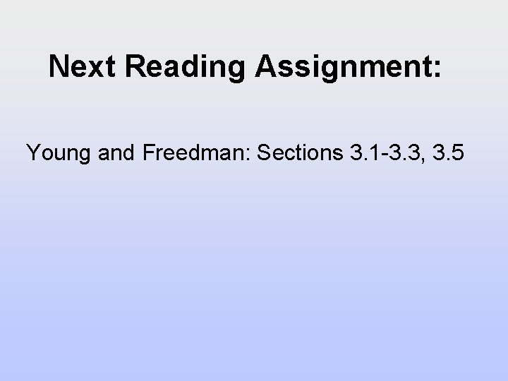 Next Reading Assignment: Young and Freedman: Sections 3. 1 -3. 3, 3. 5 Next Reading Assignment: Young and Freedman: Sections 3. 1 -3. 3, 3. 5