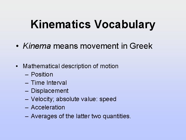 Kinematics Vocabulary • Kinema means movement in Greek • Mathematical description of motion – Kinematics Vocabulary • Kinema means movement in Greek • Mathematical description of motion –