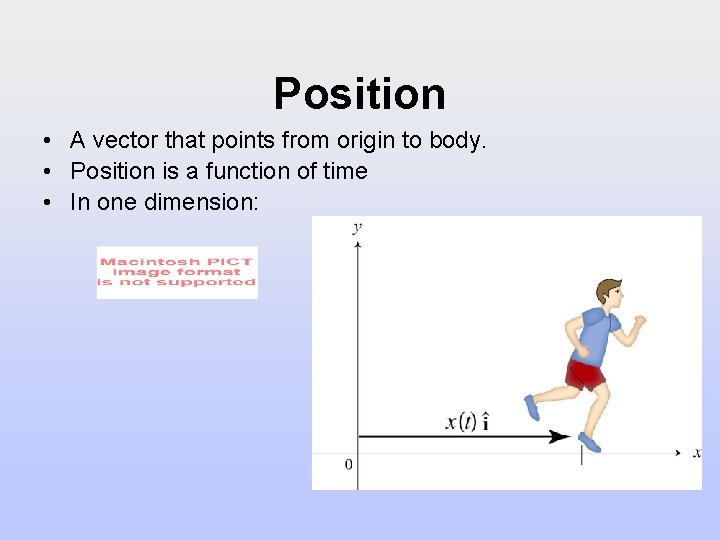 Position • A vector that points from origin to body. • Position is a Position • A vector that points from origin to body. • Position is a
