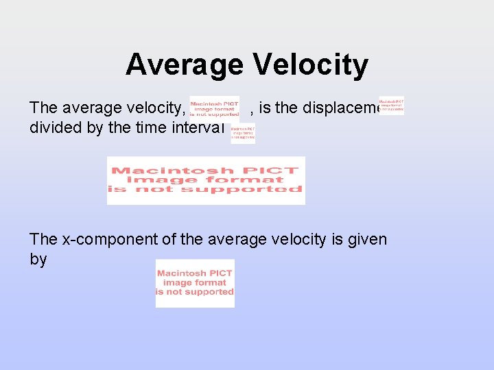 Average Velocity The average velocity, , is the displacement divided by the time interval Average Velocity The average velocity, , is the displacement divided by the time interval