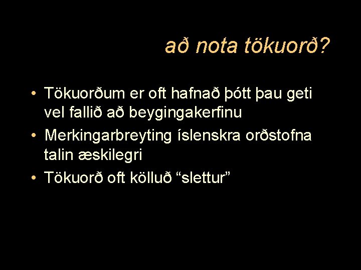 að nota tökuorð? • Tökuorðum er oft hafnað þótt þau geti vel fallið að