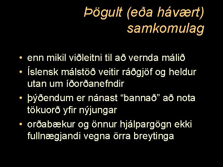 Þögult (eða hávært) samkomulag • enn mikil viðleitni til að vernda málið • Íslensk