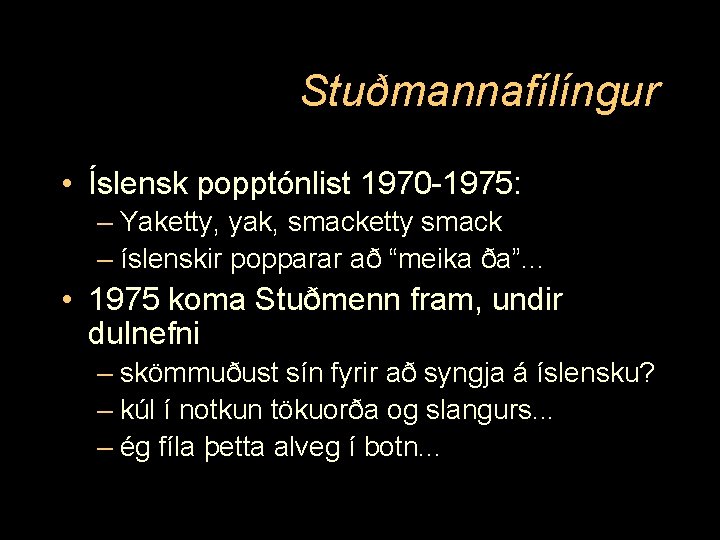 Stuðmannafílíngur • Íslensk popptónlist 1970 -1975: – Yaketty, yak, smacketty smack – íslenskir popparar