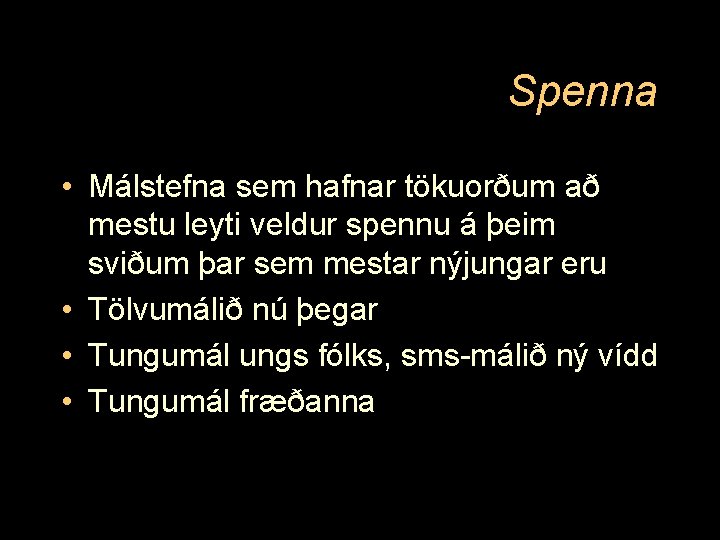 Spenna • Málstefna sem hafnar tökuorðum að mestu leyti veldur spennu á þeim sviðum