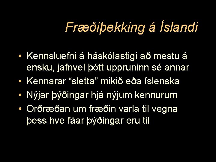Fræðiþekking á Íslandi • Kennsluefni á háskólastigi að mestu á ensku, jafnvel þótt uppruninn