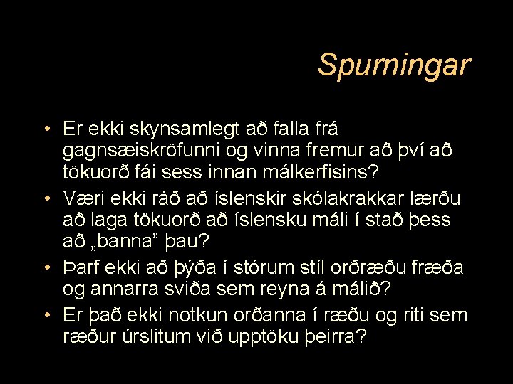 Spurningar • Er ekki skynsamlegt að falla frá gagnsæiskröfunni og vinna fremur að því