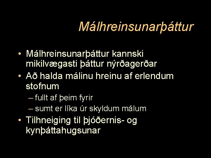 Málhreinsunarþáttur • Málhreinsunarþáttur kannski mikilvægasti þáttur nýrðagerðar • Að halda málinu hreinu af erlendum