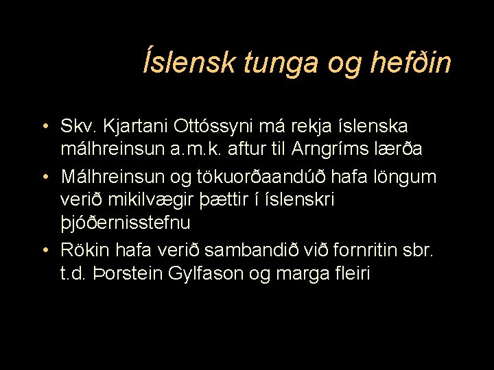 Íslensk tunga og hefðin • Skv. Kjartani Ottóssyni má rekja íslenska málhreinsun a. m.
