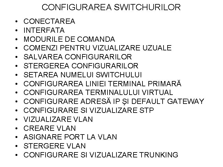 CONFIGURAREA SWITCHURILOR • • • • CONECTAREA INTERFATA MODURILE DE COMANDA COMENZI PENTRU VIZUALIZARE CONFIGURAREA SWITCHURILOR • • • • CONECTAREA INTERFATA MODURILE DE COMANDA COMENZI PENTRU VIZUALIZARE