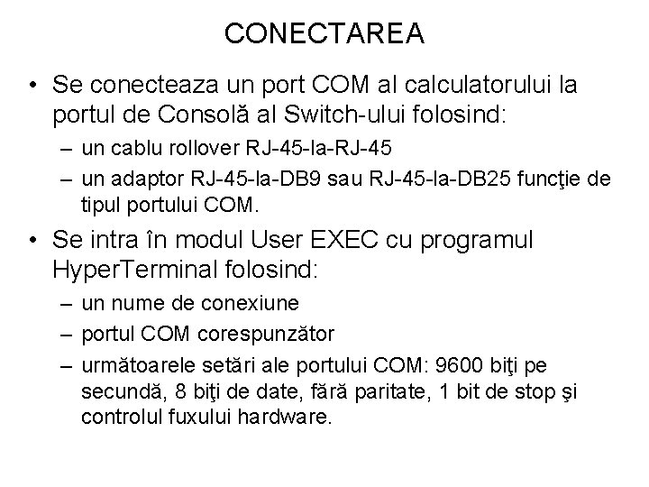 CONECTAREA • Se conecteaza un port COM al calculatorului la portul de Consolă al CONECTAREA • Se conecteaza un port COM al calculatorului la portul de Consolă al